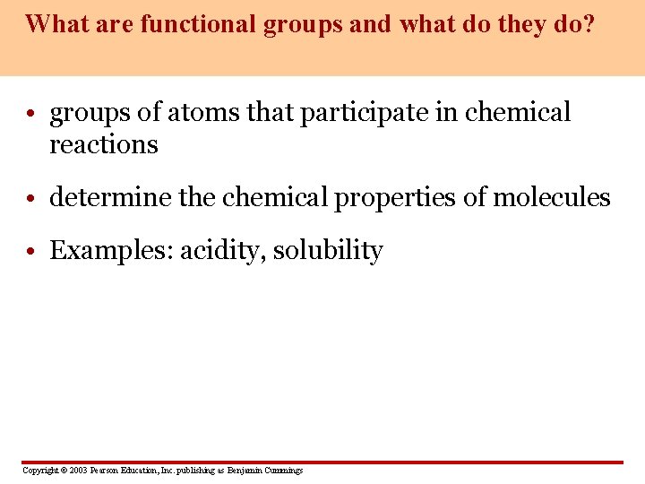 What are functional groups and what do they do? • groups of atoms that