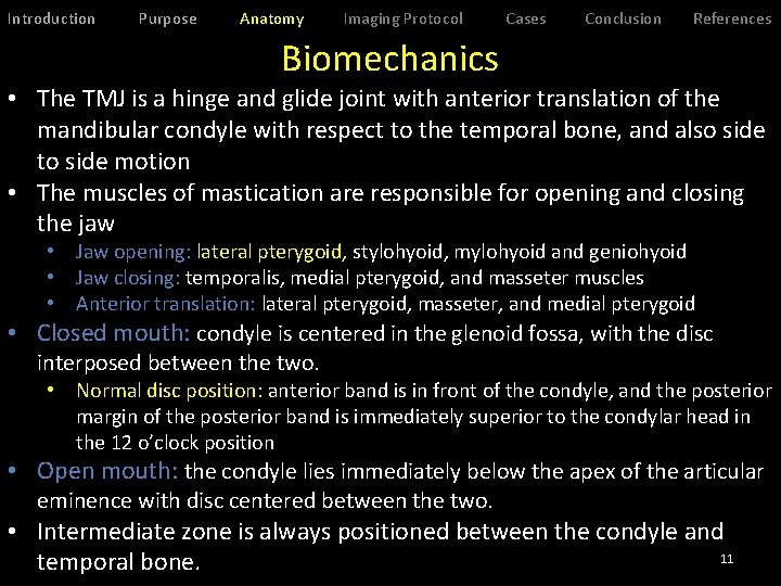 Introduction Purpose Anatomy Imaging Protocol Cases Conclusion References Biomechanics • The TMJ is a