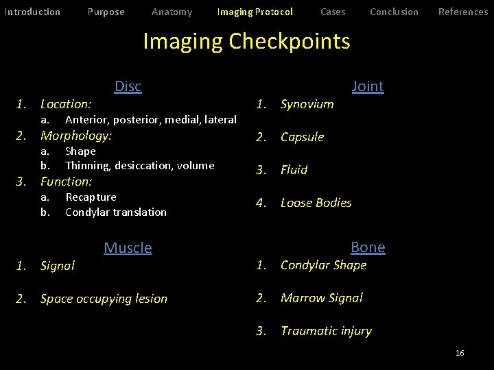 Introduction Purpose Anatomy Imaging Protocol Cases Conclusion References Imaging Checkpoints Disc 1. Location: a.