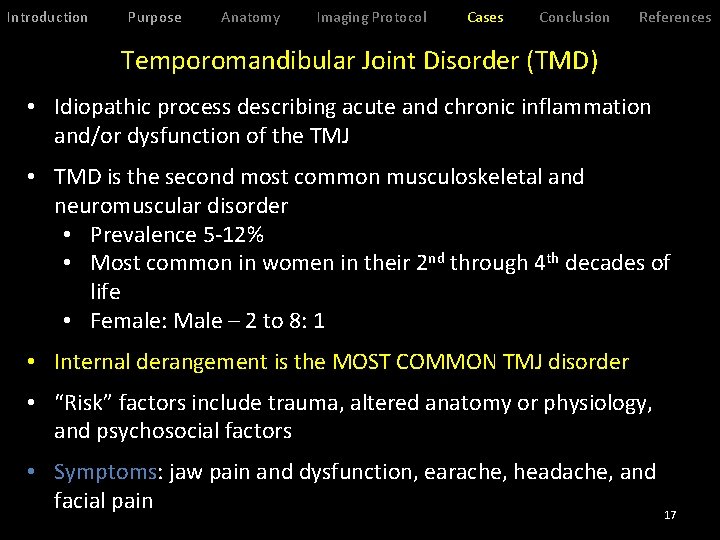 Introduction Purpose Anatomy Imaging Protocol Cases Conclusion References Temporomandibular Joint Disorder (TMD) • Idiopathic