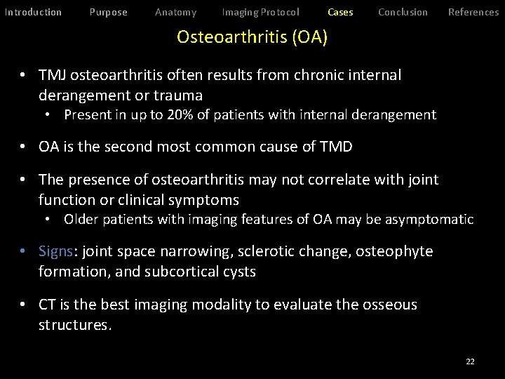 Introduction Purpose Anatomy Imaging Protocol Cases Conclusion References Osteoarthritis (OA) • TMJ osteoarthritis often