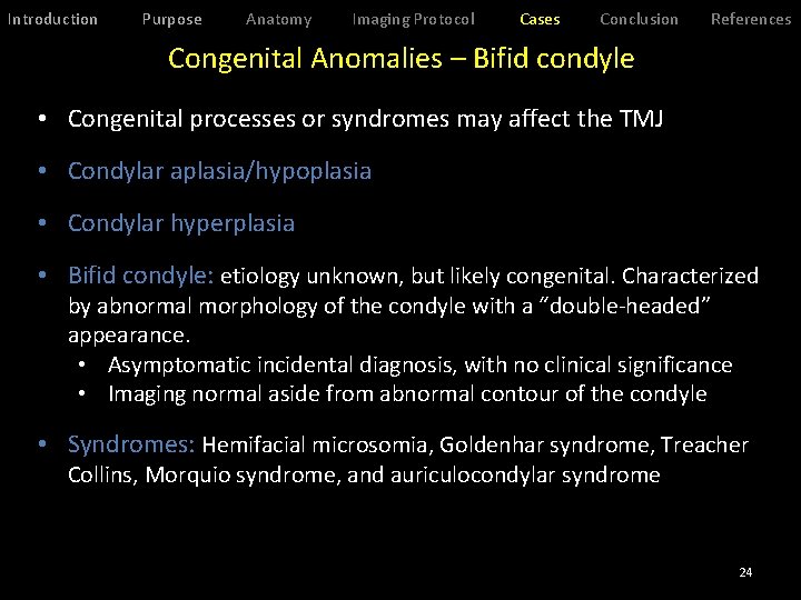 Introduction Purpose Anatomy Imaging Protocol Cases Conclusion References Congenital Anomalies – Bifid condyle •