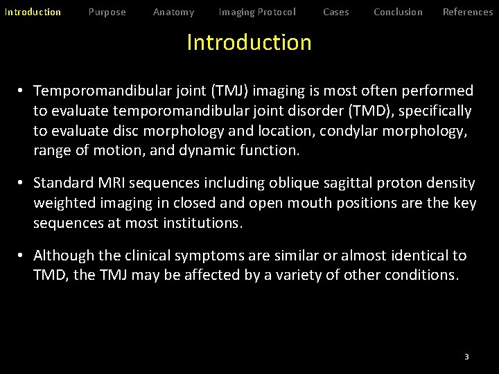 Introduction Purpose Anatomy Imaging Protocol Cases Conclusion References Introduction • Temporomandibular joint (TMJ) imaging