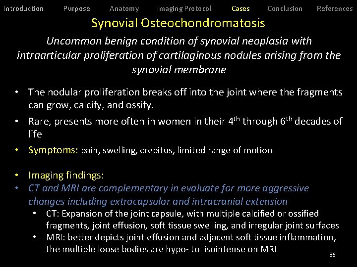 Introduction Purpose Anatomy Imaging Protocol Cases Conclusion References Synovial Osteochondromatosis Uncommon benign condition of