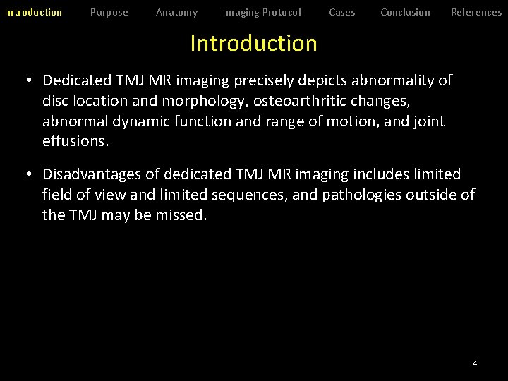 Introduction Purpose Anatomy Imaging Protocol Cases Conclusion References Introduction • Dedicated TMJ MR imaging