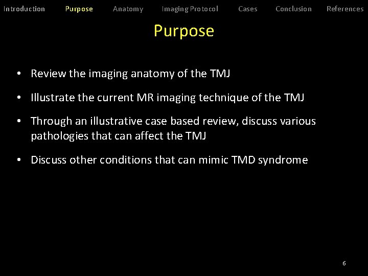 Introduction Purpose Anatomy Imaging Protocol Cases Conclusion References Purpose • Review the imaging anatomy