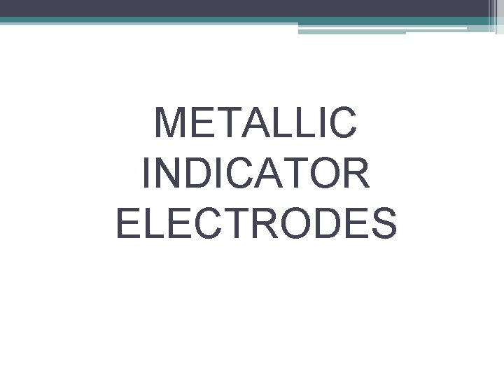 METALLIC INDICATOR ELECTRODES 