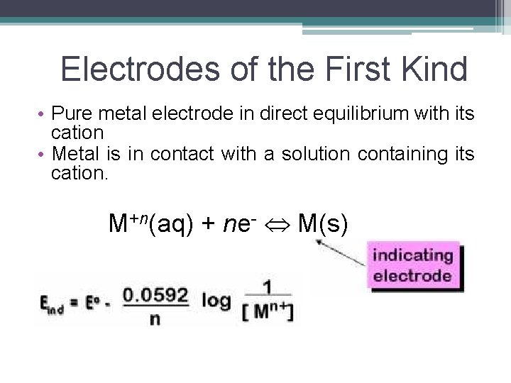 Electrodes of the First Kind • Pure metal electrode in direct equilibrium with its