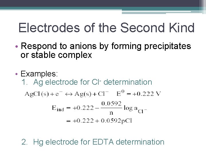 Electrodes of the Second Kind • Respond to anions by forming precipitates or stable
