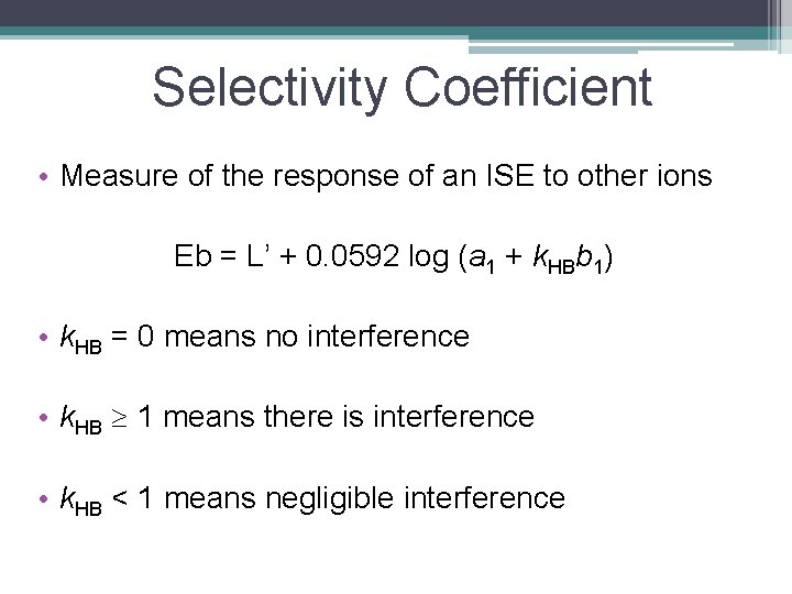 Selectivity Coefficient • Measure of the response of an ISE to other ions Eb