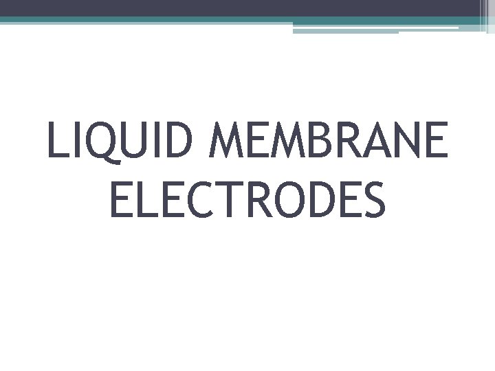 LIQUID MEMBRANE ELECTRODES 