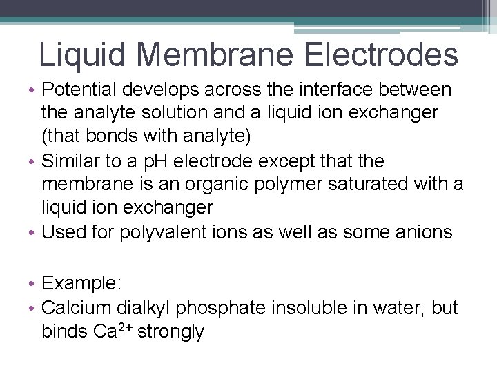 Liquid Membrane Electrodes • Potential develops across the interface between the analyte solution and