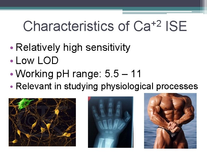 Characteristics of Ca+2 ISE • Relatively high sensitivity • Low LOD • Working p.