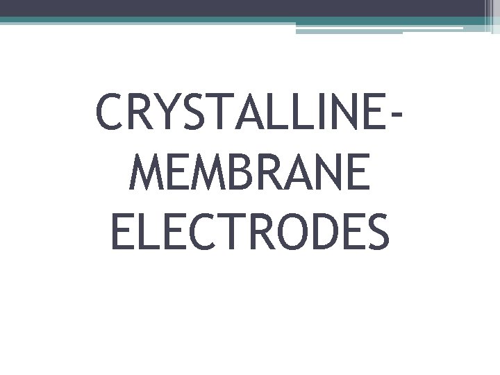 CRYSTALLINEMEMBRANE ELECTRODES 