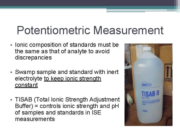 Potentiometric Measurement • Ionic composition of standards must be the same as that of