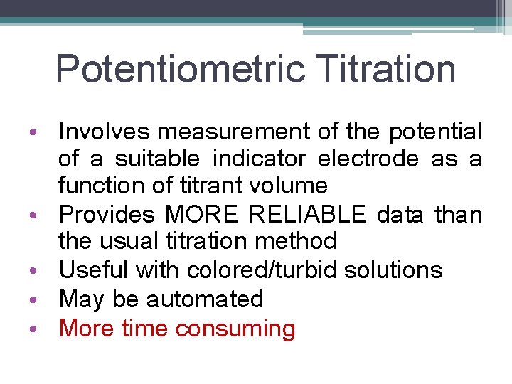 Potentiometric Titration • Involves measurement of the potential of a suitable indicator electrode as