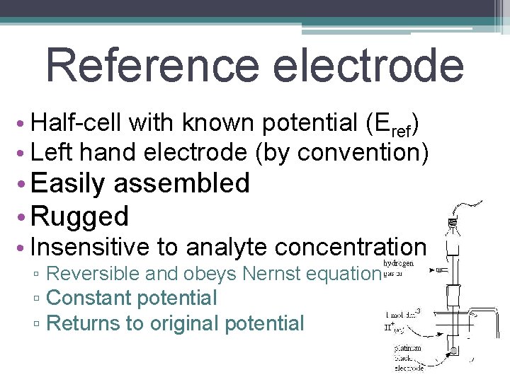 Reference electrode • Half-cell with known potential (Eref) • Left hand electrode (by convention)