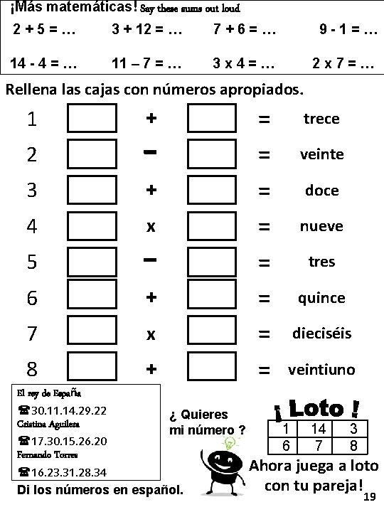 ¡Más matemáticas! Say these sums out loud 2+5=… 3 + 12 = … 7+6=…