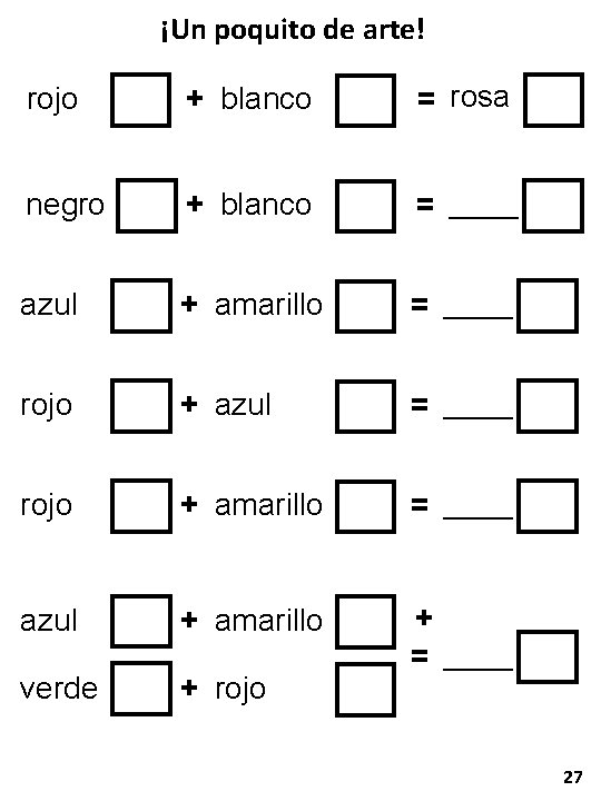 ¡Un poquito de arte! rojo + blanco = rosa negro + blanco = ____