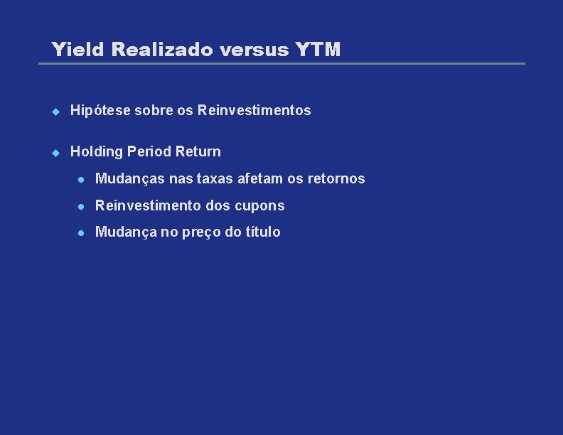 Yield Realizado versus YTM u Hipótese sobre os Reinvestimentos u Holding Period Return l