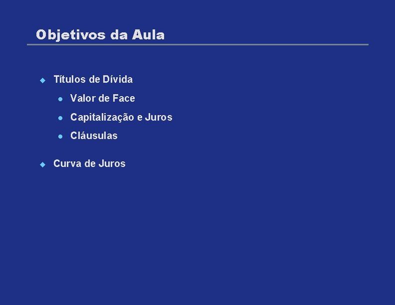 Objetivos da Aula u u Títulos de Dívida l Valor de Face l Capitalização
