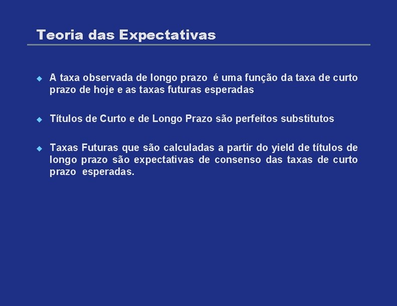 Teoria das Expectativas u A taxa observada de longo prazo é uma função da