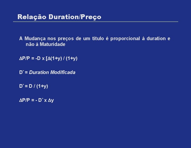 Relação Duration/Preço A Mudança nos preços de um título é proporcional à duration e