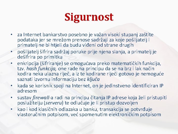 Sigurnost • za Internet bankarstvo posebno je važan visoki stupanj zaštite podataka jer se