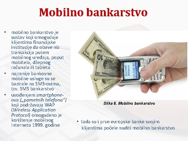 Mobilno bankarstvo • mobilno bankarstvo je sustav koji omogućuje klijentima financijske institucije da obave