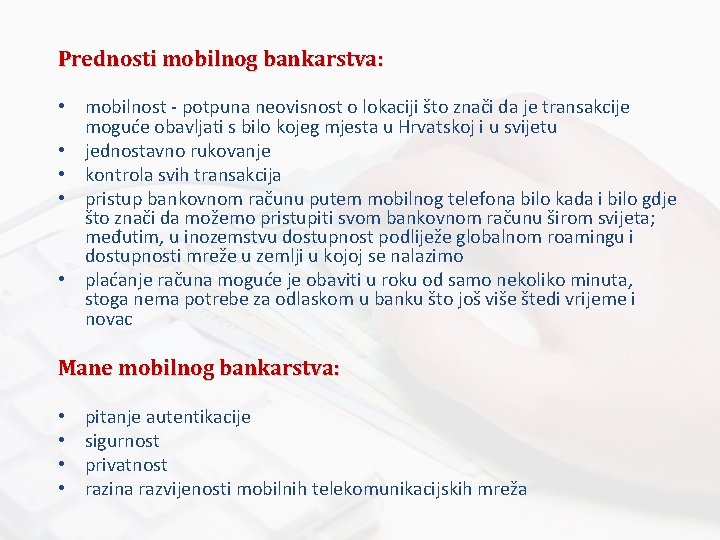 Prednosti mobilnog bankarstva: • mobilnost - potpuna neovisnost o lokaciji što znači da je