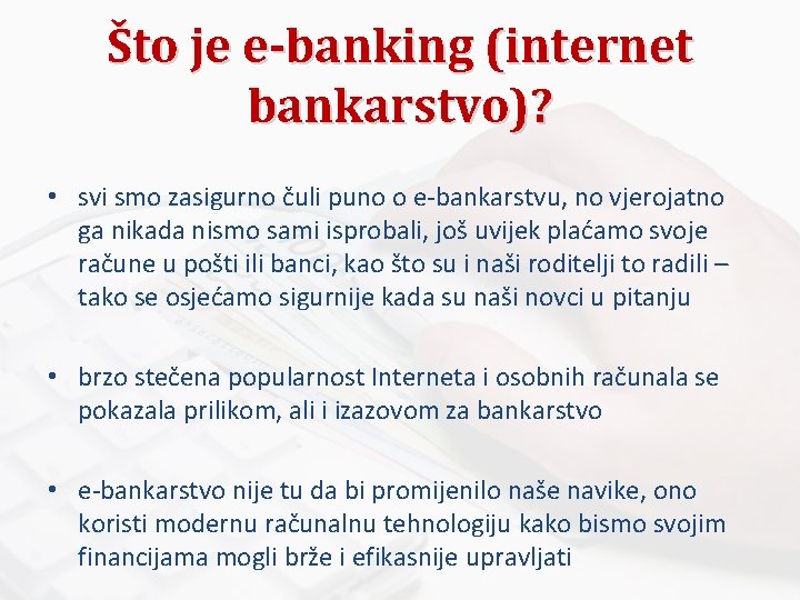 Što je e-banking (internet bankarstvo)? • svi smo zasigurno čuli puno o e-bankarstvu, no