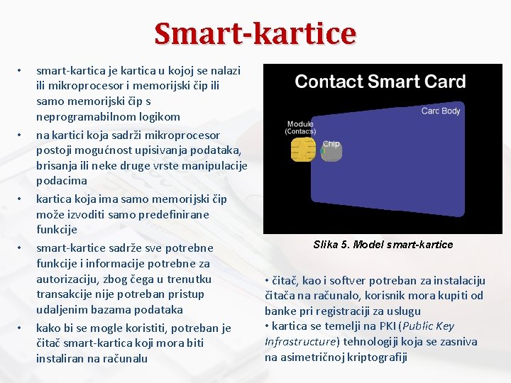 Smart-kartice • • • smart-kartica je kartica u kojoj se nalazi ili mikroprocesor i