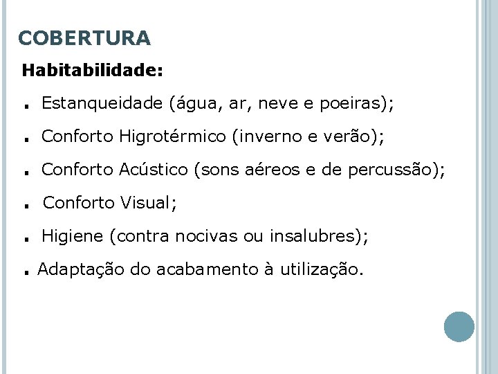 COBERTURA Habitabilidade: . Estanqueidade (água, ar, neve e poeiras); . Conforto Higrotérmico (inverno e