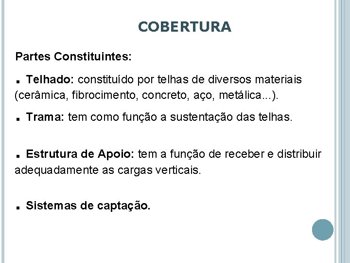 COBERTURA Partes Constituintes: . Telhado: constituído por telhas de diversos materiais (cerâmica, fibrocimento, concreto,