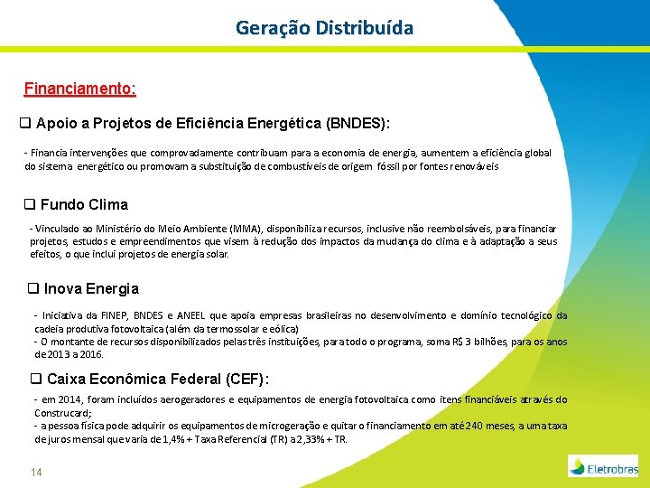 Geração Distribuída Financiamento: q Apoio a Projetos de Eficiência Energética (BNDES): - Financia intervenções