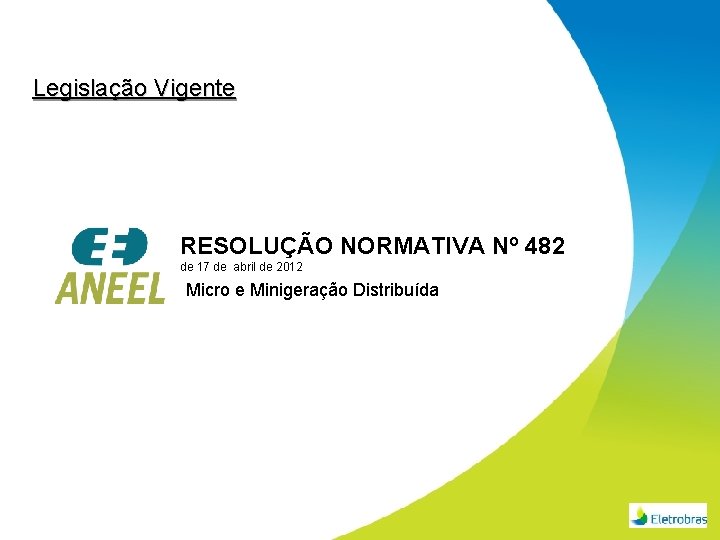 Legislação Vigente RESOLUÇÃO NORMATIVA Nº 482 de 17 de abril de 2012 Micro e