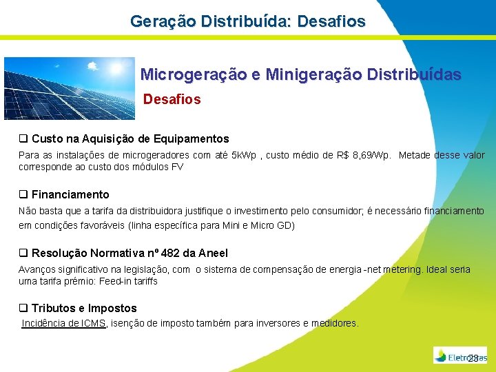 Geração Distribuída: Desafios Microgeração e Minigeração Distribuídas Desafios q Custo na Aquisição de Equipamentos