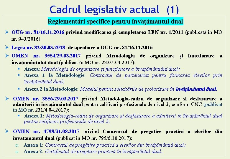 Cadrul legislativ actual (1) Reglementări specifice pentru învățământul dual Ø OUG nr. 81/16. 11. Cadrul legislativ actual (1) Reglementări specifice pentru învățământul dual Ø OUG nr. 81/16. 11.