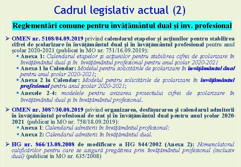 Cadrul legislativ actual (2) Reglementări comune pentru învățământul dual și înv. profesional Ø OMEN Cadrul legislativ actual (2) Reglementări comune pentru învățământul dual și înv. profesional Ø OMEN