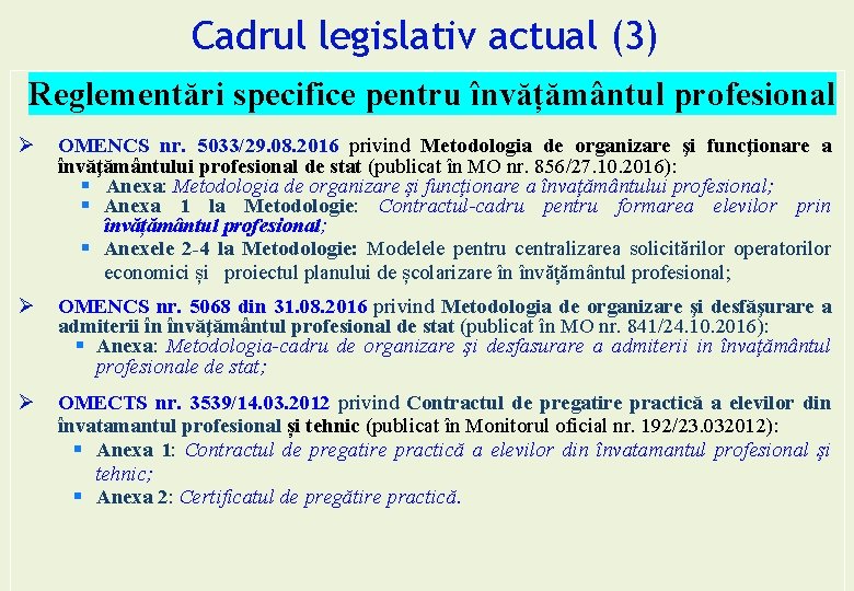 Cadrul legislativ actual (3) Reglementări specifice pentru învățământul profesional Ø OMENCS nr. 5033/29. 08. Cadrul legislativ actual (3) Reglementări specifice pentru învățământul profesional Ø OMENCS nr. 5033/29. 08.