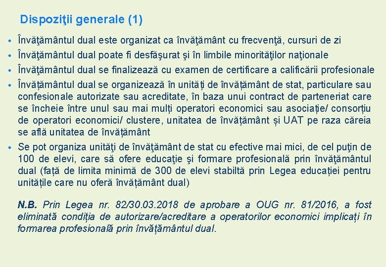 Dispoziţii generale (1) • • Învăţământul dual este organizat ca învăţământ cu frecvenţă, cursuri Dispoziţii generale (1) • • Învăţământul dual este organizat ca învăţământ cu frecvenţă, cursuri