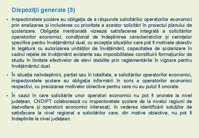 Dispoziţii generale (3) • Inspectoratele şcolare au obligaţia de a răspunde solicitărilor operatorilor economici Dispoziţii generale (3) • Inspectoratele şcolare au obligaţia de a răspunde solicitărilor operatorilor economici