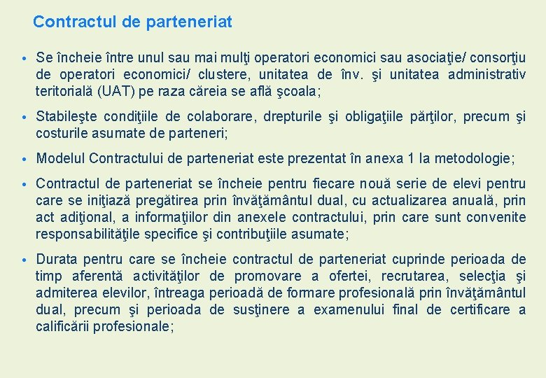 Contractul de parteneriat • Se încheie între unul sau mai mulţi operatori economici sau Contractul de parteneriat • Se încheie între unul sau mai mulţi operatori economici sau