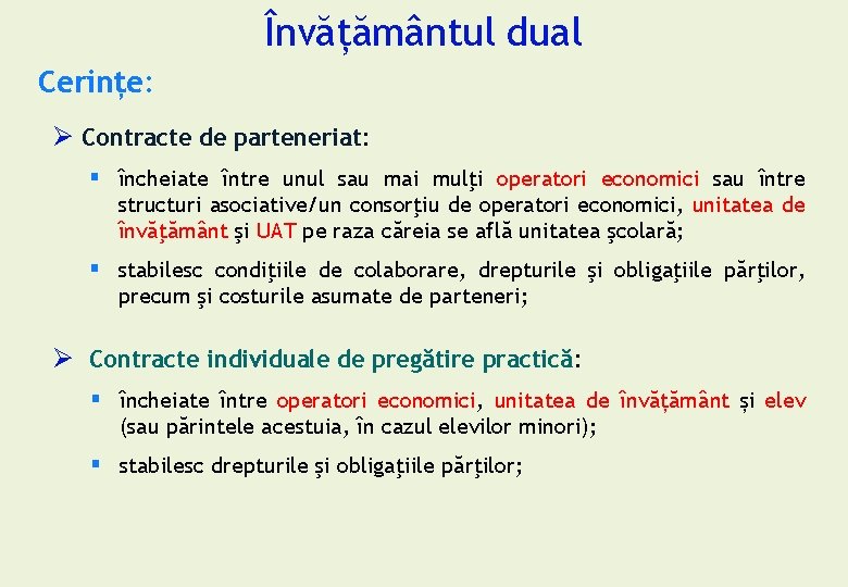 Învățământul dual Cerințe: Ø Contracte de parteneriat: § încheiate între unul sau mai mulţi Învățământul dual Cerințe: Ø Contracte de parteneriat: § încheiate între unul sau mai mulţi