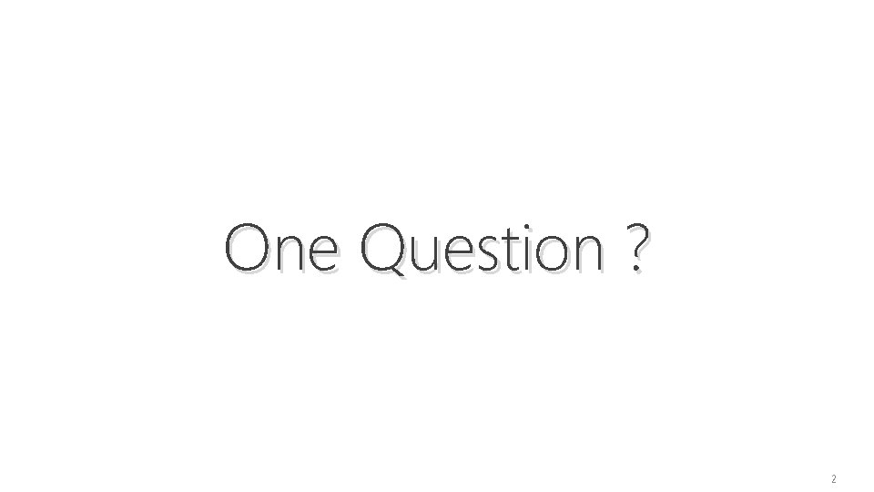 One Question ? 2 