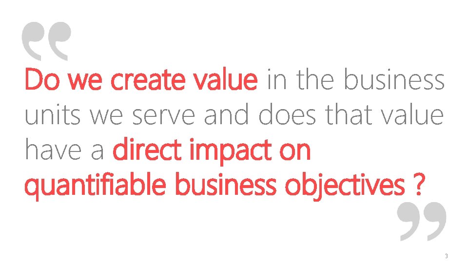 Do we create value in the business units we serve and does that value