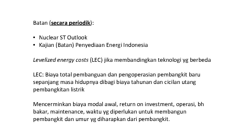 Batan (secara periodik): • Nuclear ST Outlook • Kajian (Batan) Penyediaan Energi Indonesia Levelized