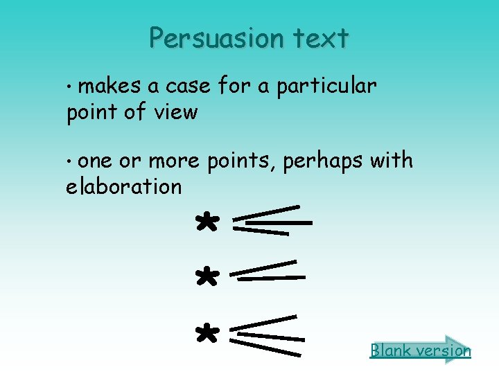 Persuasion text • makes a case for a particular point of view • one