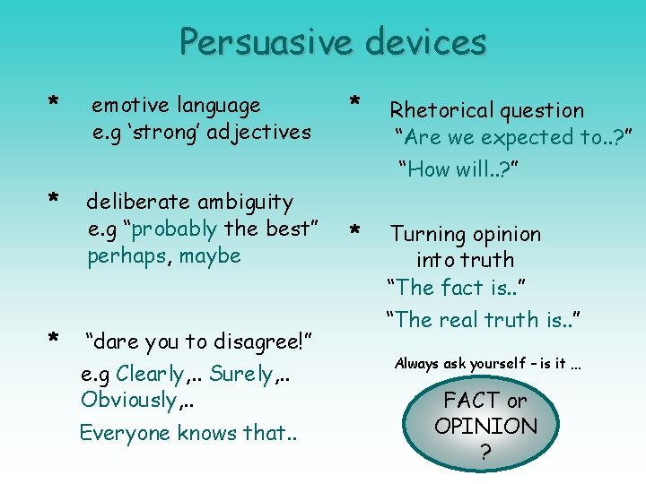 Persuasive devices * emotive language e. g ‘strong’ adjectives * deliberate ambiguity e. g