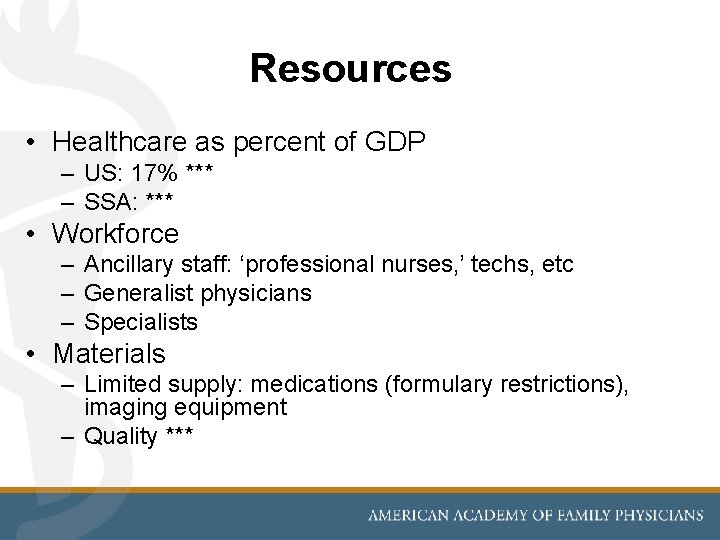 Resources • Healthcare as percent of GDP – US: 17% *** – SSA: ***